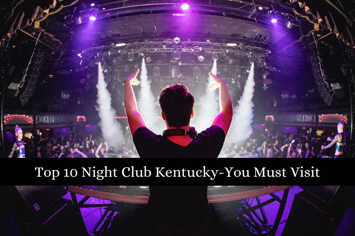 Top 10 Night Club Kentucky-you Must Visit