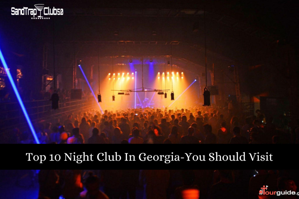 Top 10 Night Club In Georgia-You Should Visit