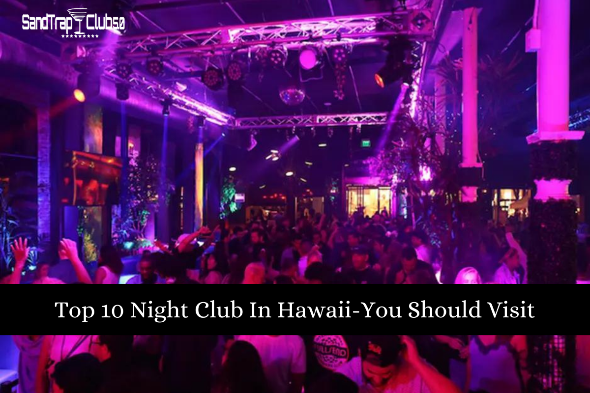 Top 10 Night Club In Hawaii-You Should Visit